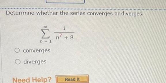 Determine whether the series converges or diverges 1 n 8 n 8 n 1 converges O diverges Need Help Read It