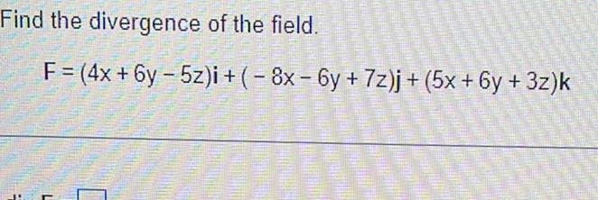 Find the divergence of the field F 4x 6y 5z i 8x 6y 7z j 5x 6y 3z k AMAN neuen Einfl Wirtu duben