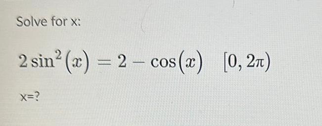 Solve for x 2 sin x 2 cos x 0 2 X