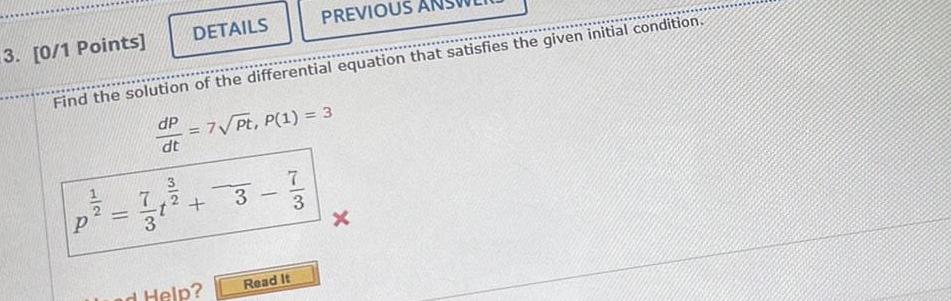 P 3 0 1 Points Find the solution of the differential equation that satisfies the given initial condition dp dt DETAILS 7 3 ad Help 7 Pt P 1 3 3 PREVIOUS 7 3 Read It X