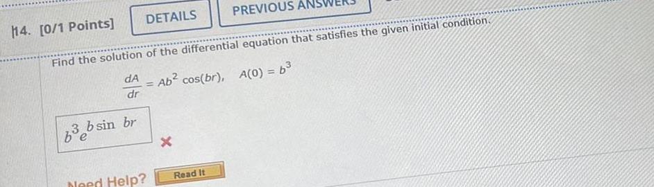 DETAILS b sin br 114 0 1 Points Find the solution of the differential equation that satisfies the given initial condition dA Ab cos br A 0 6 dr Need Help x PREVIOUS Read It