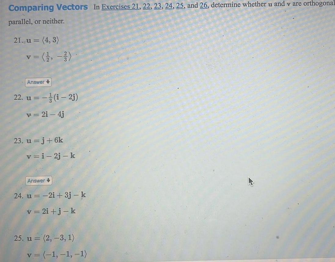 Comparing Vectors In Exercises 21 22 23 24 25 and 26 determine whether u and v are orthogonal parallel or neither 21 u 4 3 v 1 2 3 Answer 22 u i 2j v 2i 4j 23 u j 6k v i 2j k Answer 24 u 2i 3j k v 2i j k 25 u 2 3 1 v 1 1 1