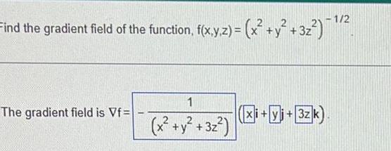 Find the gradient field of the function f x y z x y 3z 1 2 The gradient field is Vf 1 x y 3z xi yi 3zk