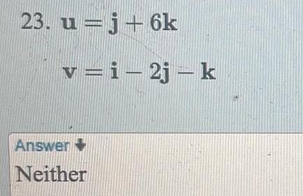 23 u j 6k v i 2j k Answer Neither