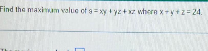 Find the maximum value of s xy yz xz where x y z 24