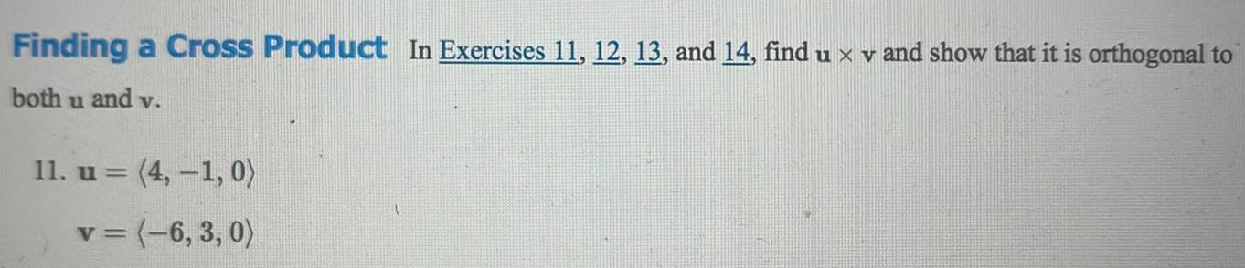 Finding a Cross Product In Exercises 11 12 13 and 14 find u v and show that it is orthogonal to both u and v 11 u 4 1 0 v 6 3 0