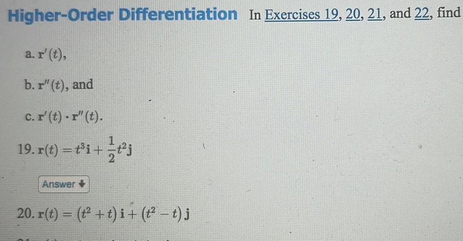 Higher Order Differentiation In Exercises 19 20 21 and 22 find a r t b r t and c r t r t 19 r t t i t j 2 Answer 20 r t t i t t j 1