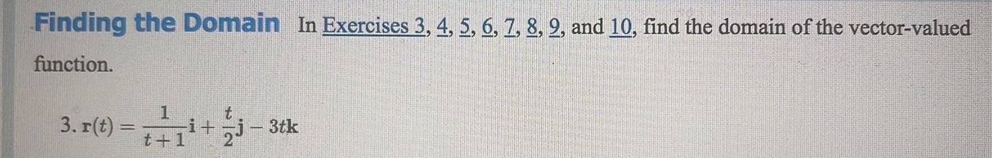 Finding the Domain In Exercises 3 4 5 6 7 8 2 and 10 find the domain of the vector valued function 3 r t i j3tk