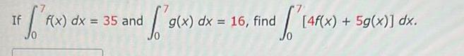 IF f x dx 35 and g x If g x dx 16 find LAFE 4f x 5g x dx