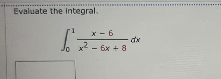 Evaluate the integral 1 X 6 x 6x 8 dx