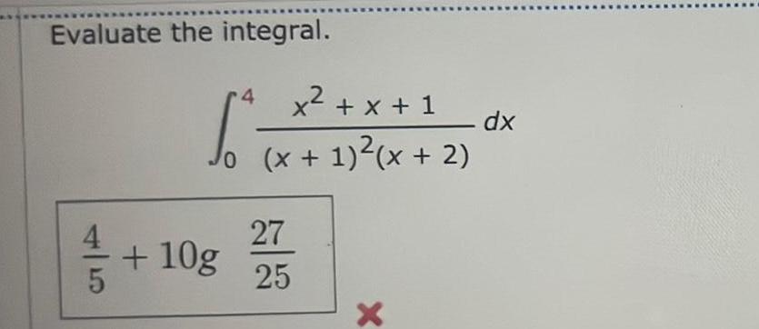 Evaluate the integral 4 x x 1 0 x 1 x 2 4 1 3 10g 5 27 25 X dx