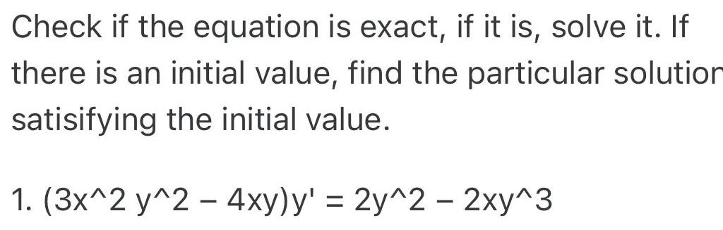 Check if the equation is exact if it is solve it If there is an initial value find the particular solution satisifying the initial value 1 3x 2 y 2 4xy y 2y 2 2xy 3