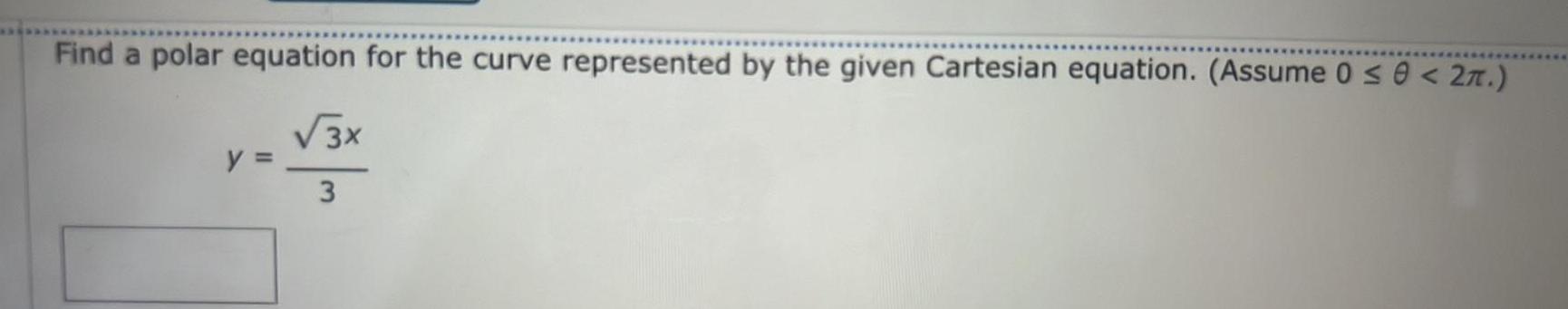 Find a polar equation for the curve represented by the given Cartesian equation Assume 0 0 2 3x 3 y