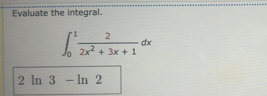 Evaluate the integral 122 2 1 2x 3x 1 0 2 ln 3 In 2 dx