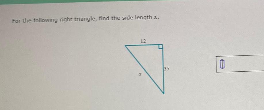 For the following right triangle find the side length x 12 X 35 0