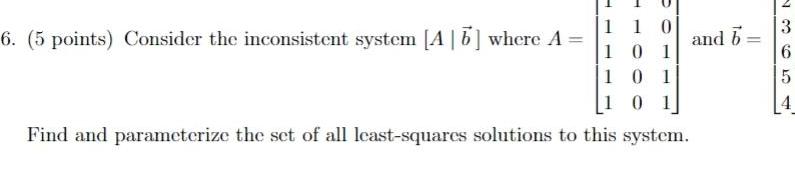 110 101 101 101 Find and parameterize the set of all least squares solutions to this system 6 5 points Consider the inconsistent system A16 where A and b 3 6 5 4