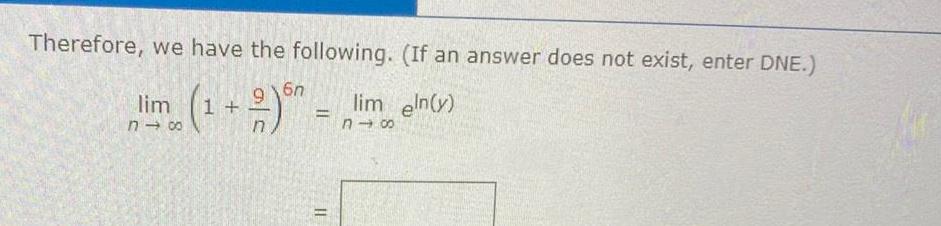 Therefore we have the following If an answer does not exist enter DNE 6n lim 24 1 2 60 II lim eln y n