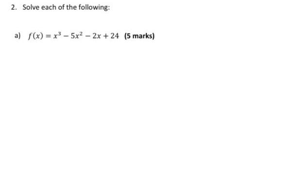 2 Solve each of the following a f x x 5x 2x 24 5 marks