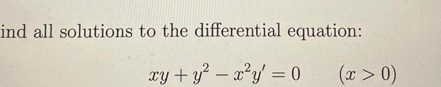 ind all solutions to the differential equation xy y x y 0 x 0