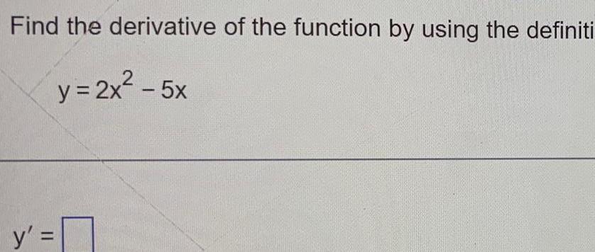 Find the y derivative of the function by using the definiti y 2x 5x