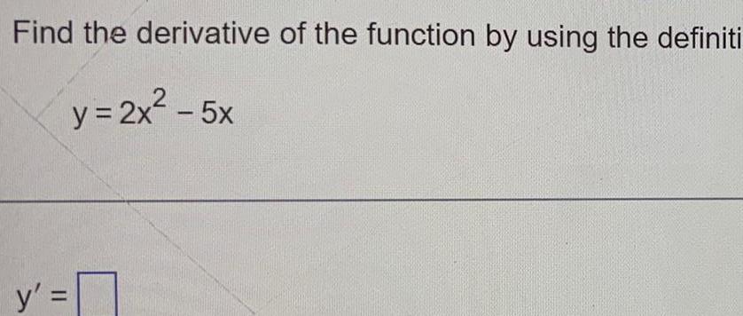 Find the y derivative of the function by using the definiti y 2x 5x