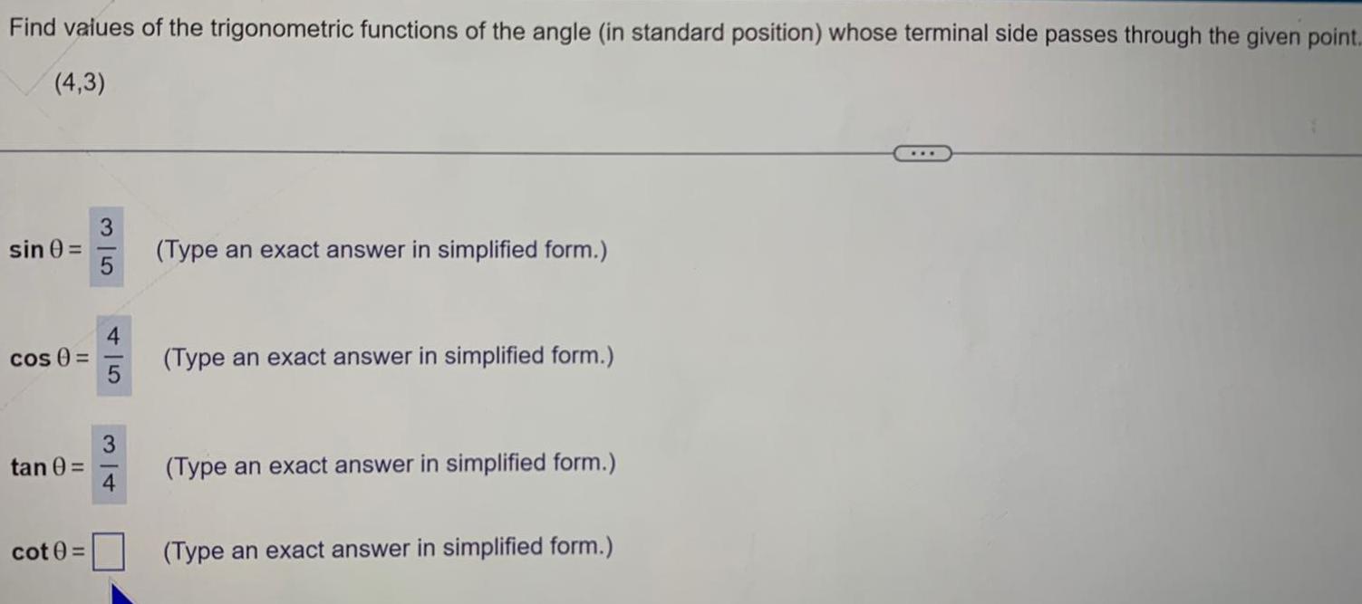 Find values of the trigonometric functions of the angle in standard position whose terminal side passes through the given point 4 3 sin 0 cos tan 0 cot 0 3 5 4 5 3 Type an exact answer in simplified form Type an exact answer in simplified form Type an exact answer in simplified form Type an exact answer in simplified form