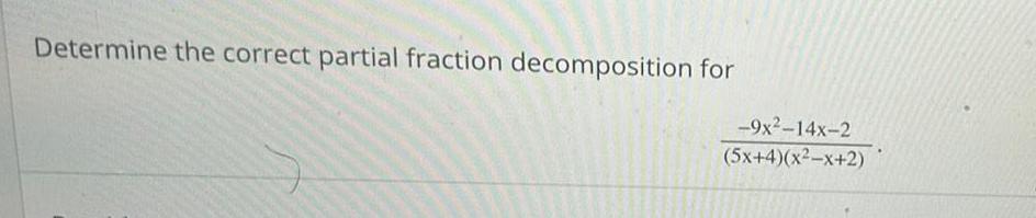 Determine the correct partial fraction decomposition for 9x 14x 2 5x 4 x2 x 2