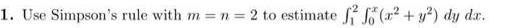 1 Use Simpson s rule with m n 2 to estimate f f x y2 dy dx