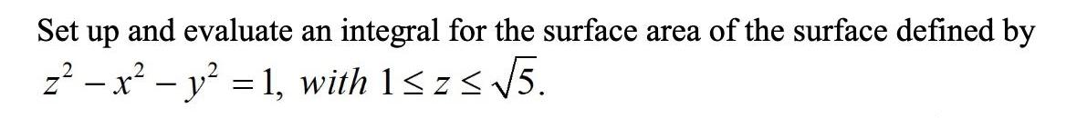 Set up and evaluate an integral for the surface area of the surface defined by z x y 1 with 1 z 5