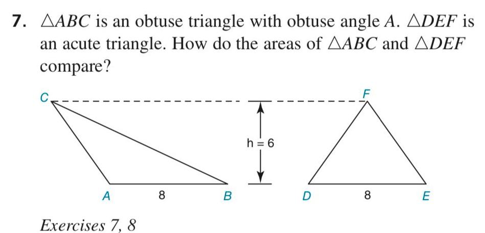 7 AABC is an obtuse triangle with obtuse angle A ADEF is an acute triangle How do the areas of AABC and ADEF compare A Exercises 7 8 8 B h 6 D 8 E