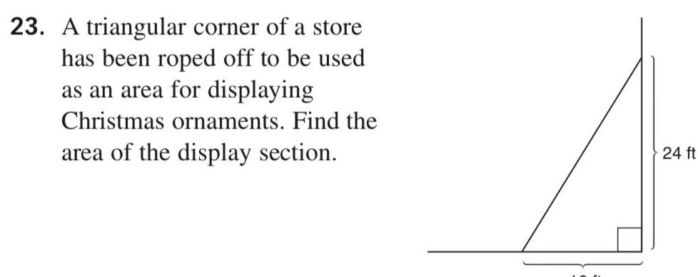 23 A triangular corner of a store has been roped off to be used as an area for displaying Christmas ornaments Find the area of the display section 24 ft