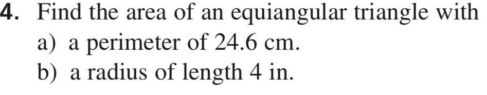 4 Find the area of an a a perimeter of 24 6 cm b a radius of length 4 in equiangular triangle with