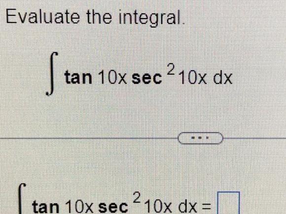 Evaluate the integral S tan 10x sec 10x dx tan 10x sec 10x dx