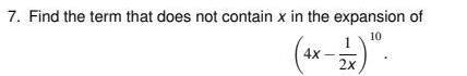 7 Find the term that does not contain x in the expansion of 10 4x 2x