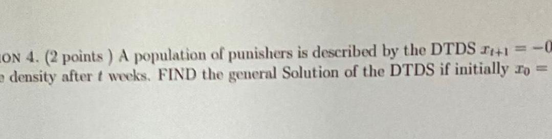 ON 4 2 points A population of punishers is described by the DTDS 1 1 density after t weeks FIND the general Solution of the DTDS if initially to