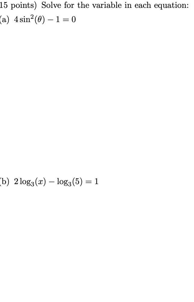 15 points Solve for the variable in each equation a 4 sin 0 10 b 2logg x log3 5 1