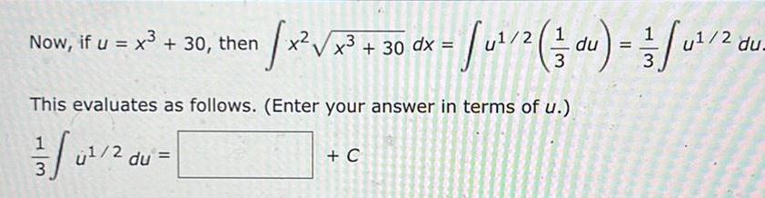 Now if u x 30 then 3 x x 30 dx u 2 1 1 du u 2 du x x 3 3 This evaluates as follows Enter your answer in terms of u 13 01 20 du C