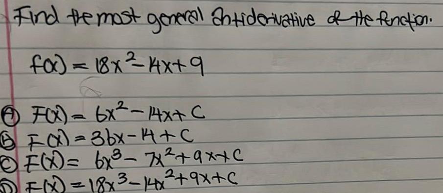 Find the most general antiderivative of the function for 18x 4x 9 F x 6x 14x C BI x 3bx 14 C F x 6x 7 9x c F x 18x 14x 9X C