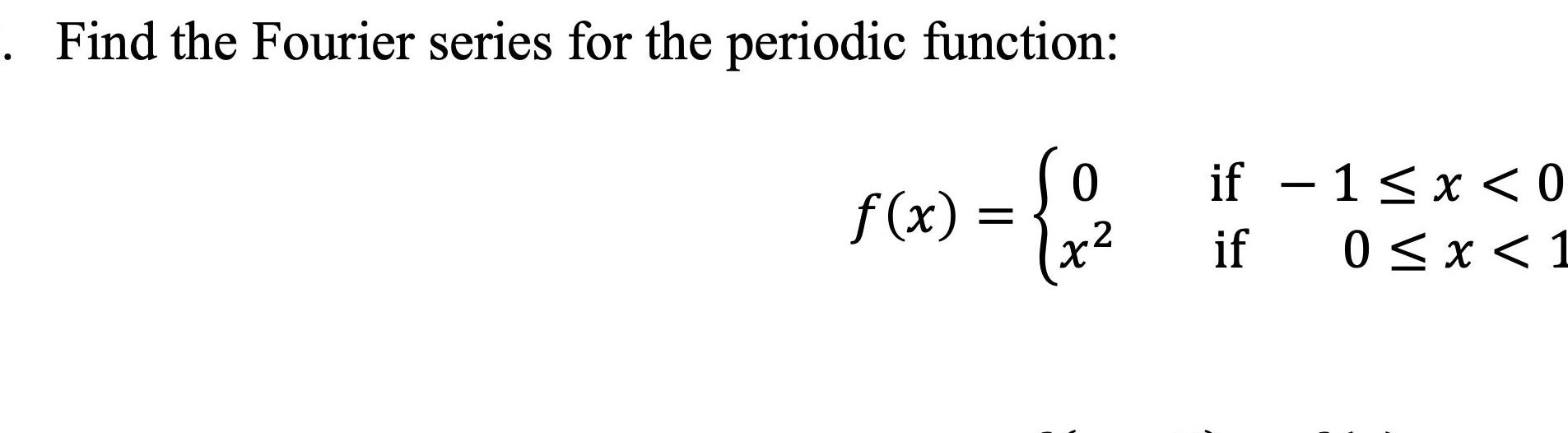 Find the Fourier series for the periodic function x 0 2 x if 1 x 0 if 0 x 1