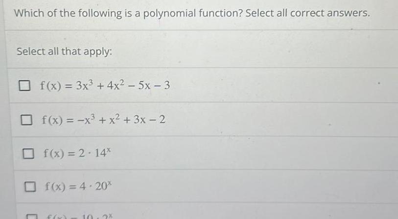 Which of the following is a polynomial function Select all correct answers Select all that apply f x 3x 4x 5x 3 f x x x 3x 2 f x 2 14 f x 4 20 2