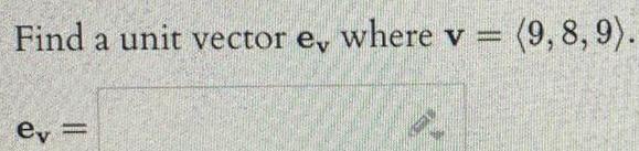 Find a unit vector e where v 9 8 9 ev es