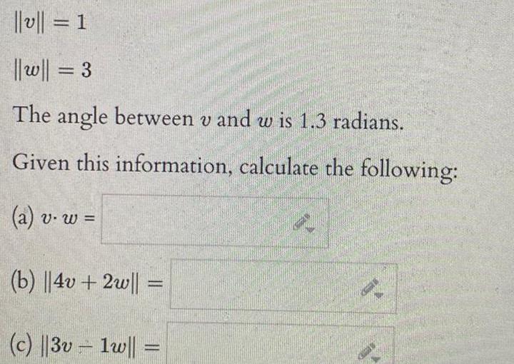 v 1 w 3 The angle between v and w is 1 3 radians Given this information calculate the following a v w b 4v 2w c 3v1w