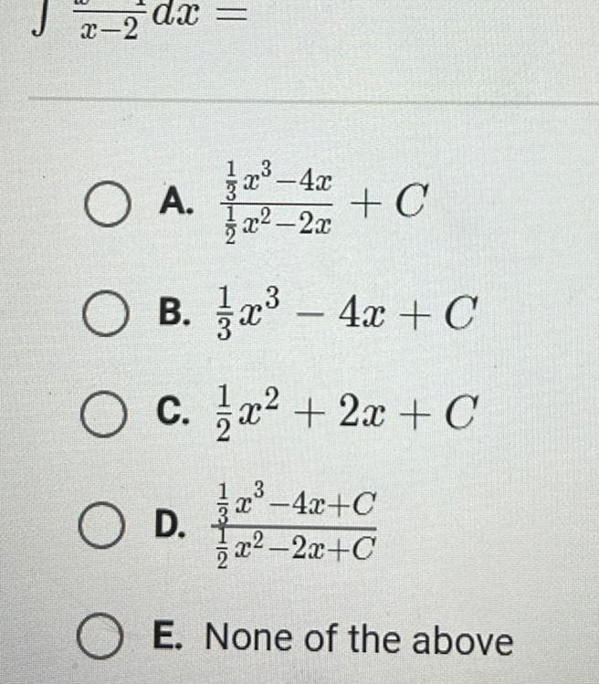 Jx 2 x 2 dx 3 x 4x x 2x O B x 4x C O C c x 2x C O A 1312 O D 1 3 C x 4x C x 2x C O E None of the above