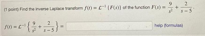 9 1 point Find the inverse Laplace transform f t L F s of the function F s 9 2 f t 1 2 5 1 5 5 2 S 5 help formulas