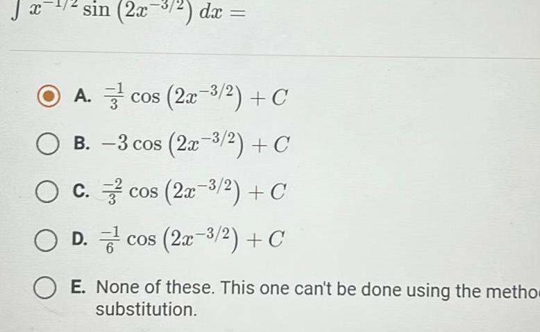 X sin 2x 2 dx OA cos 2x 3 2 C OB 3 cos 2x 3 2 C OC cos 2x 3 2 C OD cos 2x 3 2 C E None of these This one can t be done using the metho substitution