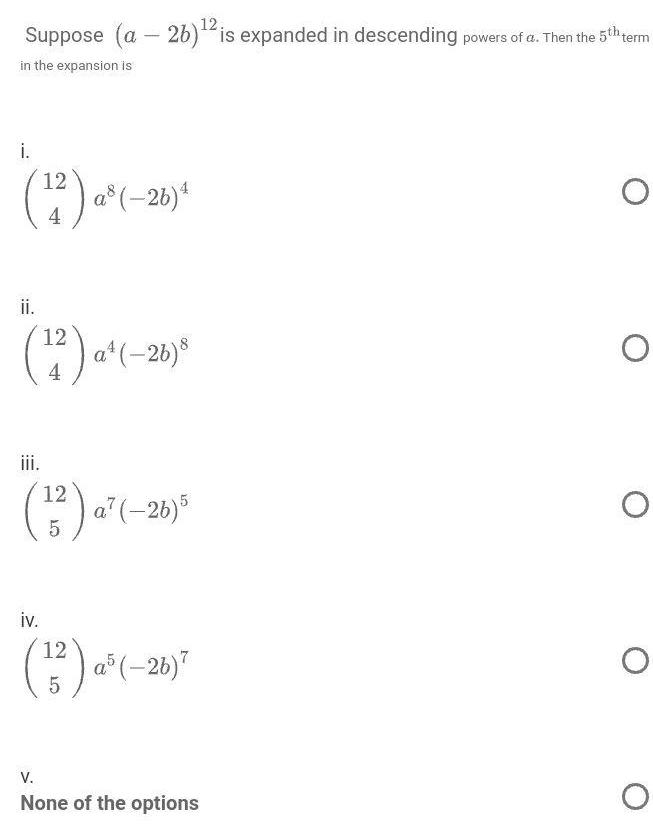 Suppose a 26 2 is expanded in descending powers of a Then the 5th term in the expansion is i 22 a 26 12 4 ii 12 a 26 12 1 a 26 5 iv 12 1 a 26 5 V None of the options