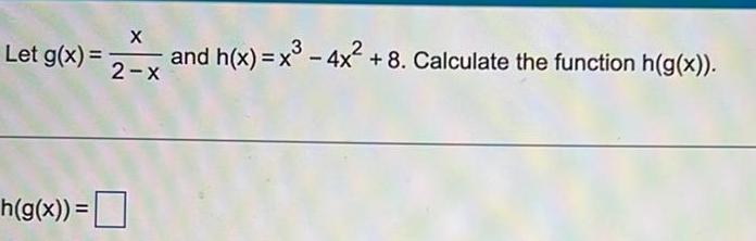 Let g x h g x X 2 x and h x x 4x 8 Calculate the function h g x