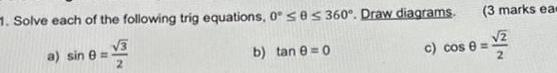 1 Solve each of the following trig equations 0 ses 360 Draw diagrams 3 b tan 0 0 a sin 3 marks eas 2 c cos 8