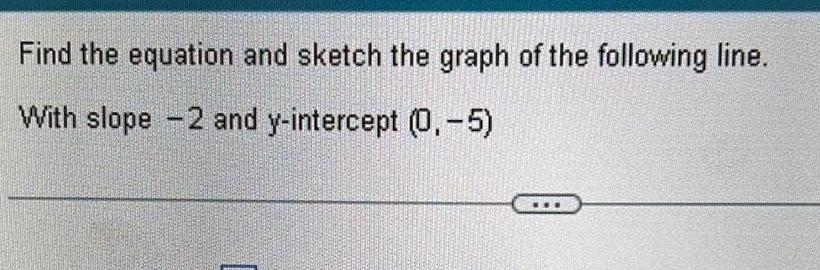 Find the equation and sketch the graph of the following line With slope 2 and y intercept 0 5 www