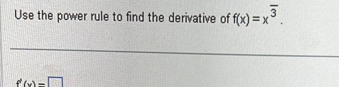 3 Use the power rule to find the derivative of f x x fi